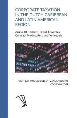 bokomslag Corporate Taxation in the Dutch Caribbean and Latin American Region: Aruba, BES Islands, Brazil, Colombia, Curaçao, Mexico, Peru and Venezuela