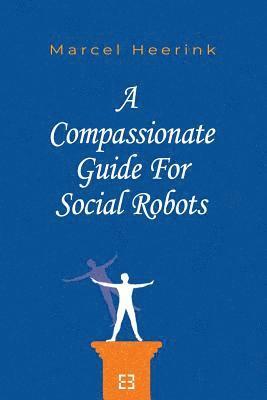 Marcel Heerink - A Compassionate Guide for Social Robots, Häftad
