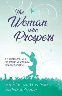 The Woman Who Prospers: Principles That Will Transform Your Family, Finances and Life. 1