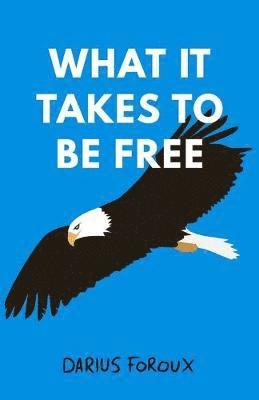 Darius Foroux - What It Takes To Be Free, Häftad