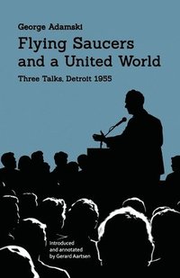 bokomslag Flying Saucers and a United World: Three Talks, Detroit 1955