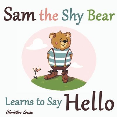 Christina Louise - Sam the Shy Bear Learns to Say "Hello", Häftad