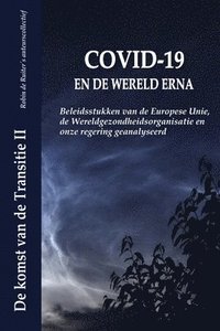 bokomslag Covid-19 En de Wereld Erna: Beleidsstukken van de Europese Unie, de Wereldgezondheidsorganisatie en onze regering geanalyseerd