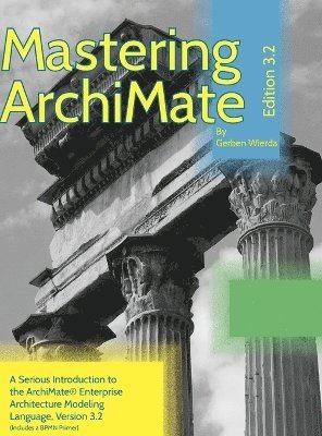 bokomslag Mastering ArchiMate Edition 3.2: A serious introduction to the ArchiMate¿ enterprise architecture modeling language