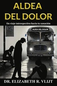 bokomslag Aldea del Dolor: Un viaje introspectivo hacia tu sanación