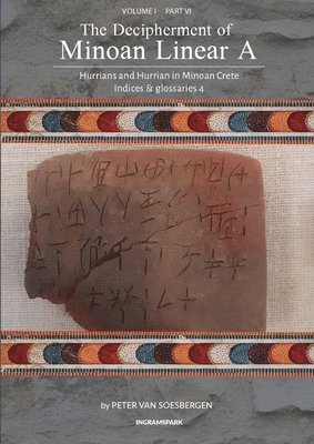 The Decipherment of Minoan Linear A, Volume I, Part VI 1