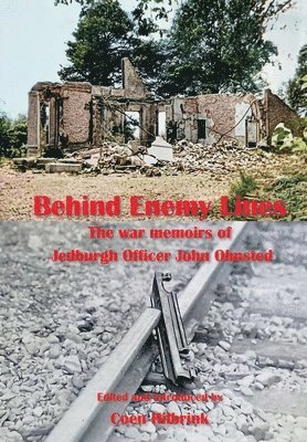 Behind Enemy Lines.The war memoirs of Jedburgh Officer John Olmsted. 1