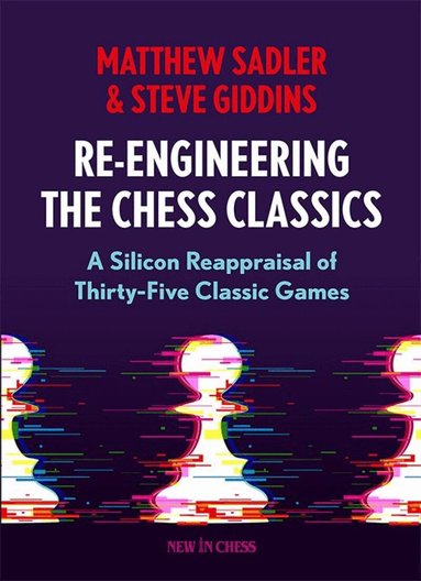 Matthew Sadler, Steve Giddins - Re-Engineering The Chess Classics, Häftad