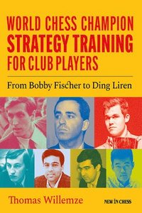 bokomslag World Chess Champion Strategy Training For Club Players