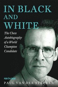 bokomslag In Black and White: The Chess Autobiography of a World Champion Candidate