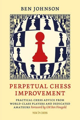 bokomslag Perpetual Chess Improvement: Practical Chess Advice from World-Class Players and Dedicated Amateurs