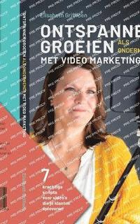 bokomslag Ontspannen Groeien als Ondernemer met Video Marketing