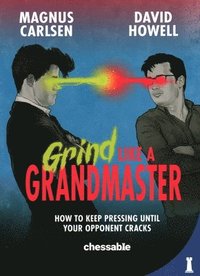 bokomslag Grind Like a Grandmaster: How to Keep Pressing Until Your Opponent Cracks