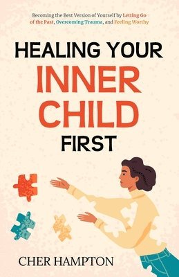 Cher Hampton - Healing Your Inner Child First, Häftad