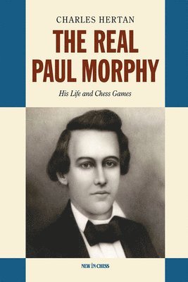 bokomslag The Real Paul Morphy: His Life and Chess Games