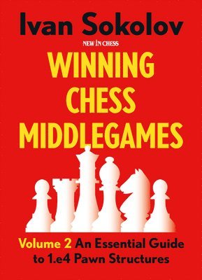Ivan Sokolov - Winning Chess Middlegames: An Essential Guide to 1.E4 Pawn Structures, Häftad