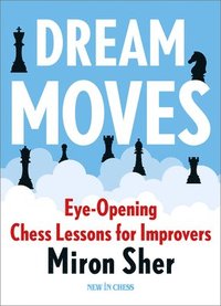 bokomslag Dream Moves: Eye-Opening Chess Lessons for Improvers