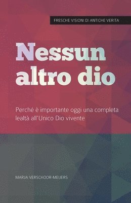 bokomslag Nessun altro dio: Perché è importante oggi una completa lealtà all'Unico Dio vivente