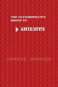 bokomslag The Tech Worker's Guide to Unions
