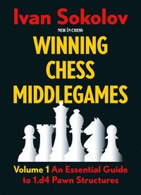 bokomslag Winning Chess Middlegames: Volume 1: An Essential Guide to 1.E4 Pawn Structures