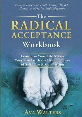 The Radical Acceptance Workbook 1