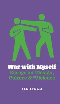 bokomslag War with Myself Essays on Design, Culture & Violence