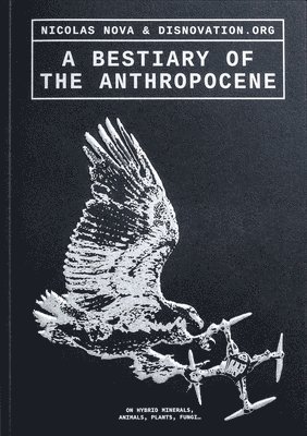 Nicholas Nova - Bestiary of the Anthropocene, Häftad