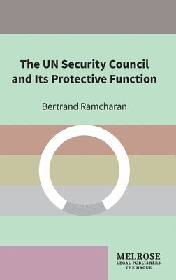 Bertrand Ramcharan - UN Security Council and Its Protective Function, Inbunden