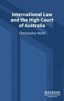 Christopher Ward - International Law and the High Court of Australia, Inbunden
