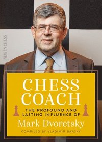 bokomslag Chess Coach: The Profound and Lasting Influence of Mark Dvoretsky