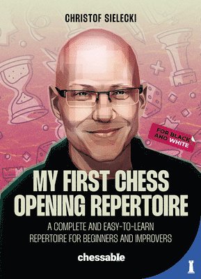 My First Chess Opening Repertoire for Black and White: A Complete and Easy-To-Learn Guide for Beginners and Improvers 1