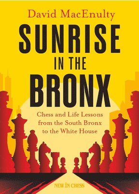 bokomslag Sunrise in the Bronx: Chess and Life Lessons - From the South Bronx to the White House