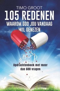 bokomslag 105 redenen waarom God jou vandaag wil genezen - opdrachtenboek: Opdrachtenboek met meer dan 600 vragen