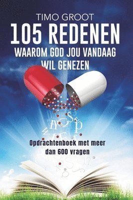 bokomslag 105 redenen waarom God jou vandaag wil genezen - opdrachtenboek: Opdrachtenboek met meer dan 600 vragen