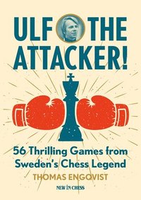 bokomslag Ulf - The Attacker: 56 Thrilling Games from Sweden's Chess Legend