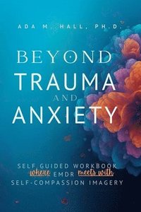 bokomslag Beyond Trauma and Anxiety