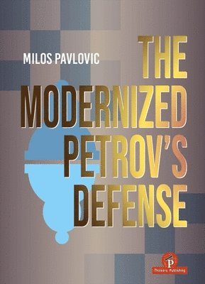 bokomslag The Modernized Petrov's Defense: A Complete Opening Repertoire for Black