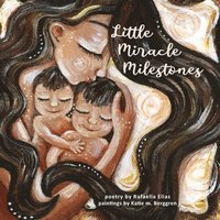 bokomslag Little Miracle Milestones: Heartfelt poems to awaken your manifesting power. Believe in your baby and the mother you're meant to be.