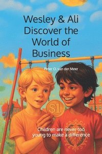 bokomslag Wesley & Ali Discover the World of Business: Children are never too young to make a difference