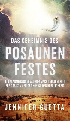 bokomslag Das Geheimnis des Posaunenfestes: Ein alarmierender Aufruf! Macht euch bereit für das Kommen des Königs der Herrlichkeit