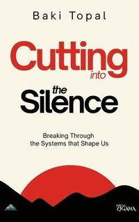 bokomslag Cutting into the silence: Breaking through the systems that shape us