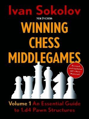 Winning Chess Middlegames: Volume 1: An Essential Guide to 1.D4 Pawn Structures