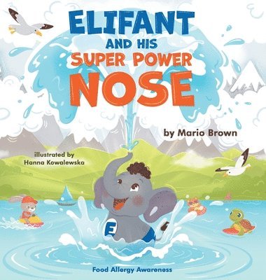 Mario T Brown, Jennifer I Brown - ELIFANT and HIS SUPER POWER NOSE, Inbunden