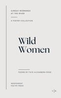 Faye Alexandra Rose - Wild Women, Häftad