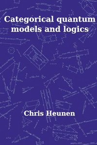 bokomslag Categorical Quantum Models and Logics