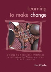 bokomslag Learning to Make Change: Developing Innovation Competence for Recreating the African University of the 21st Century