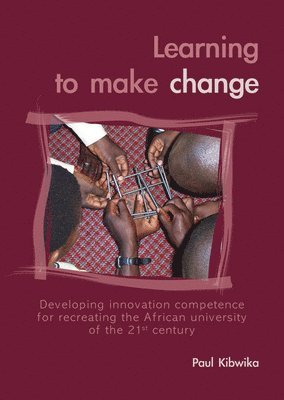 bokomslag Learning to Make Change: Developing Innovation Competence for Recreating the African University of the 21st Century