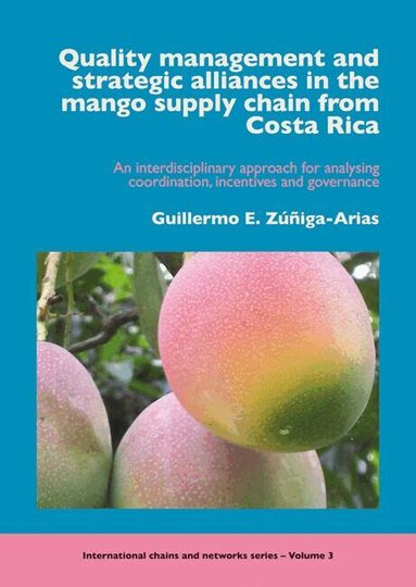 Guillermo E. Zúñiga-Arias - Quality management and strategic alliances in the mango supply chain from Costa Rica, Häftad