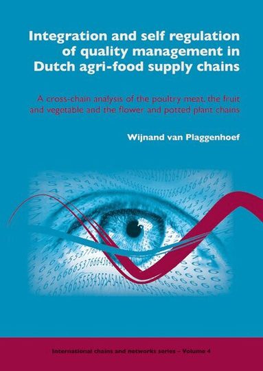 Wijnand van Plaggenhoef - Integration and self regulation of quality management in Dutch agri-food supply chains, Häftad
