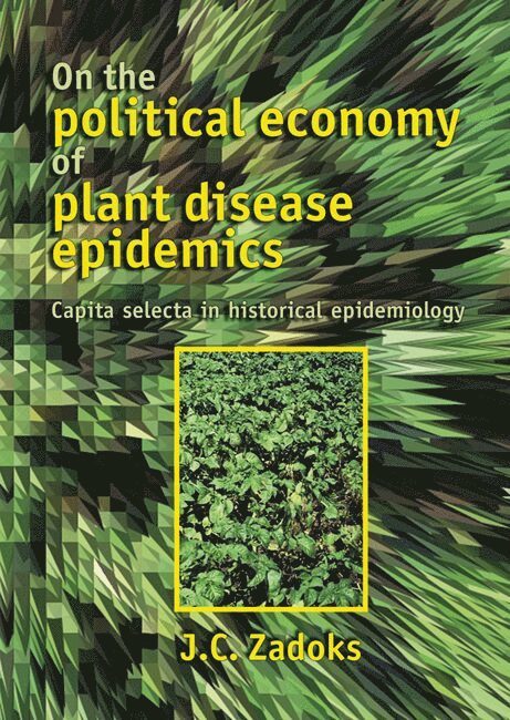 J.C. Zadoks, J. C. Zadoks, J C Zadoks - On the political economy of plant disease epidemics, Häftad